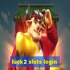 luck2 slots login